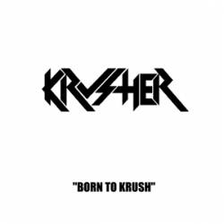 Krusher : Born to Krush
